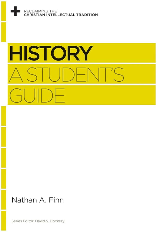 History: A Student's Guide (Reclaiming the Christian Intellectual Tradition) cover image