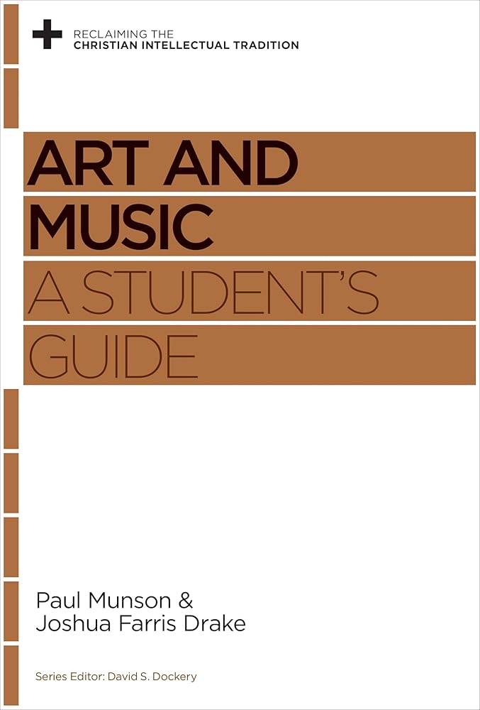 Art and Music: A Student's Guide (Reclaiming the Christian Intellectual Tradition) cover image