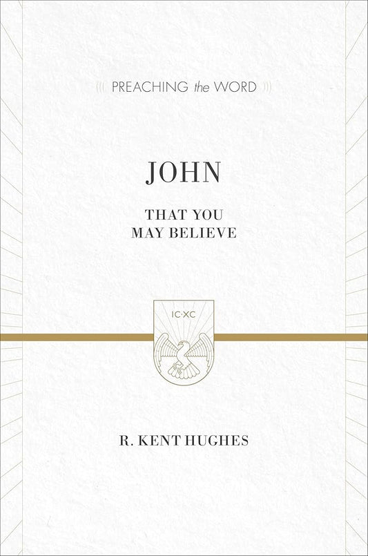 John: That You May Believe (Preaching the Word) cover image