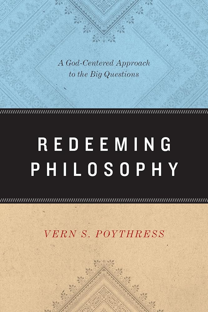 Redeeming Philosophy: A God-Centered Approach to the Big Questions cover image
