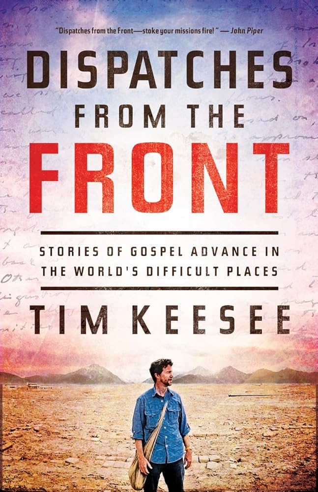 Dispatches from the Front: Stories of Gospel Advance in the World's Difficult Places cover image