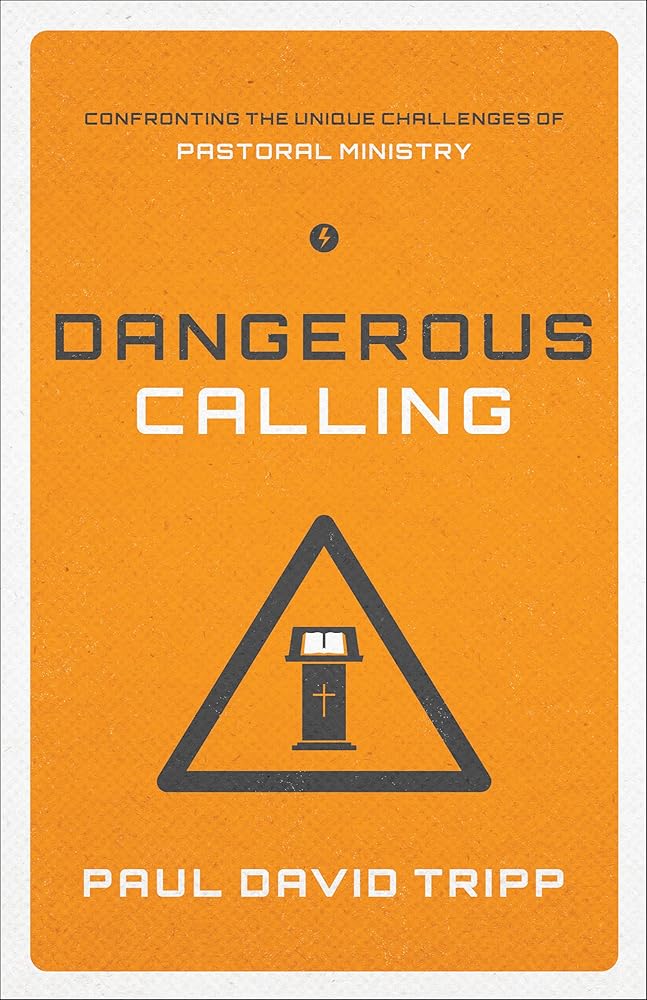 Dangerous Calling: Confronting the Unique Challenges of Pastoral Ministry (Paperback Edition) cover image