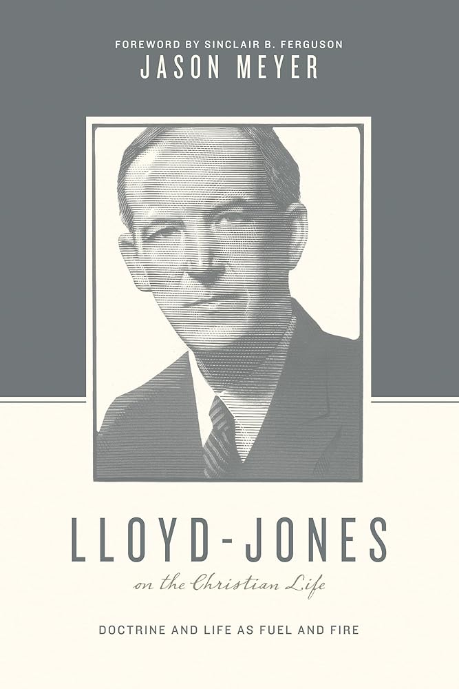 Lloyd-Jones on the Christian Life: Doctrine and Life as Fuel and Fire (Foreword by Sinclair B. Ferguson) (Theologians on the Christian Life) cover image