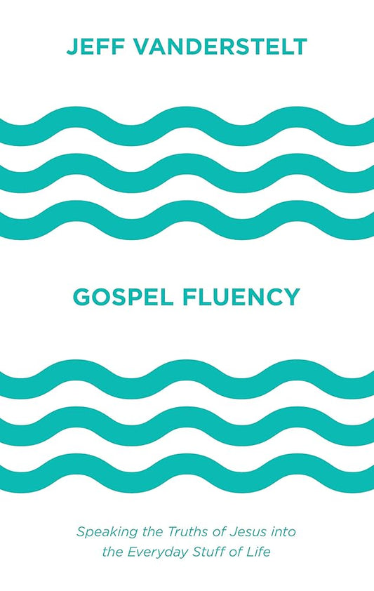 Gospel Fluency: Speaking the Truths of Jesus into the Everyday Stuff of Life cover image