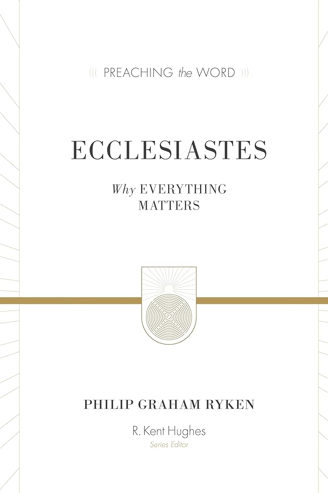 Ecclesiastes: Why Everything Matters (Preaching the Word) cover image