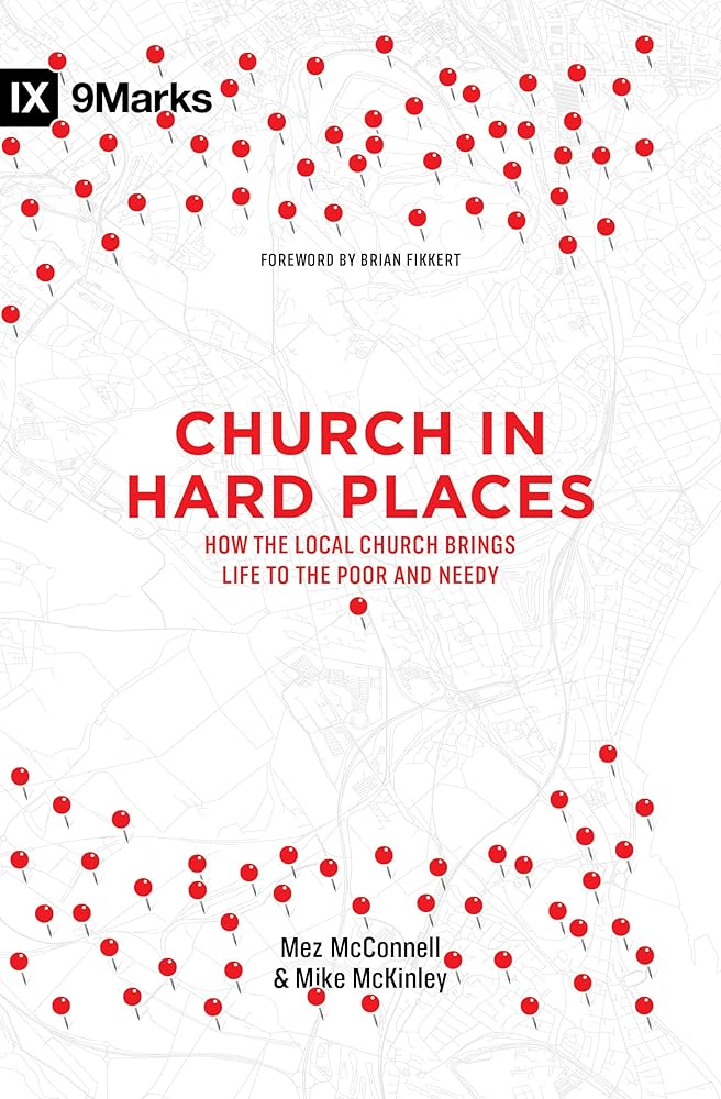 Church in Hard Places: How the Local Church Brings Life to the Poor and Needy (9Marks) cover image