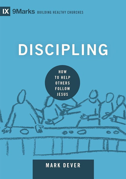 Discipling: How to Help Others Follow Jesus (Building Healthy Churches) cover image