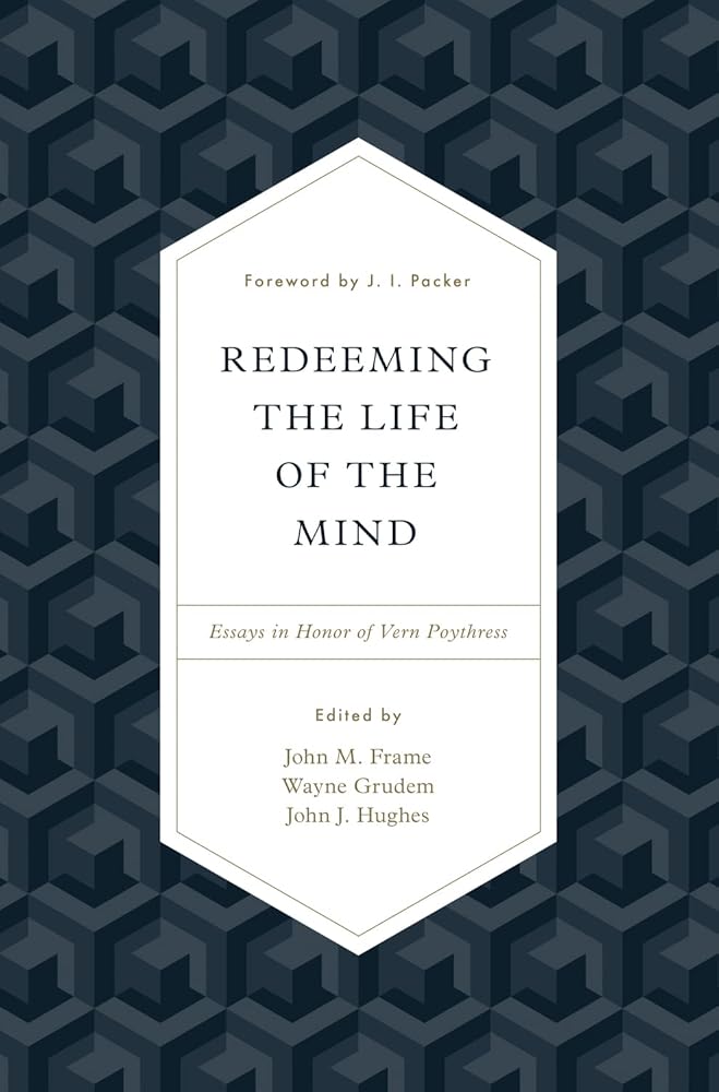 Redeeming the Life of the Mind: Essays in Honor of Vern Poythress cover image