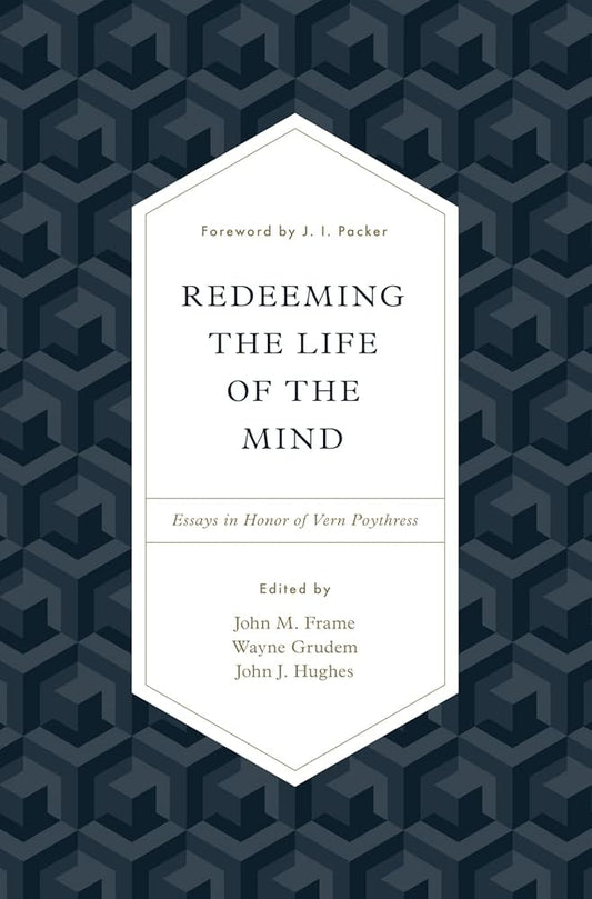 Redeeming the Life of the Mind: Essays in Honor of Vern Poythress cover image