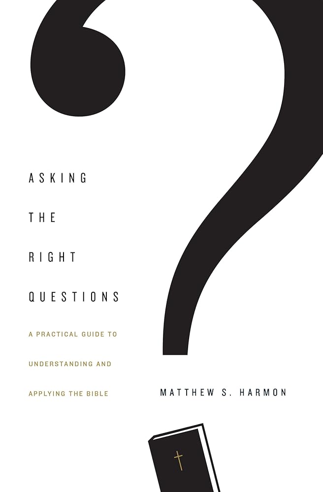 Asking the Right Questions: A Practical Guide to Understanding and Applying the Bible cover image