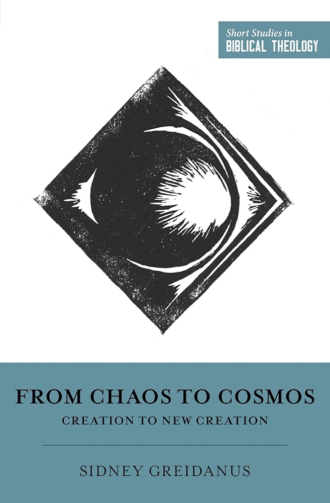 From Chaos to Cosmos: Creation to New Creation (Short Studies in Biblical Theology) cover image