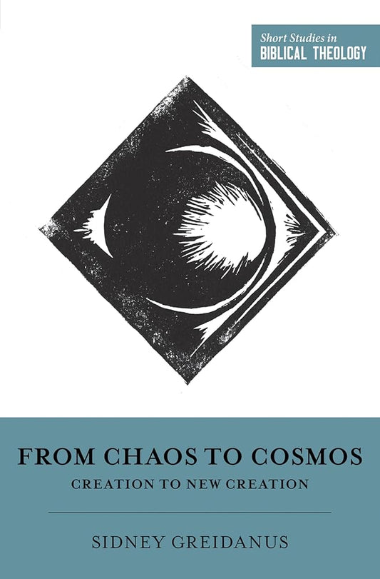 From Chaos to Cosmos: Creation to New Creation (Short Studies in Biblical Theology) cover image