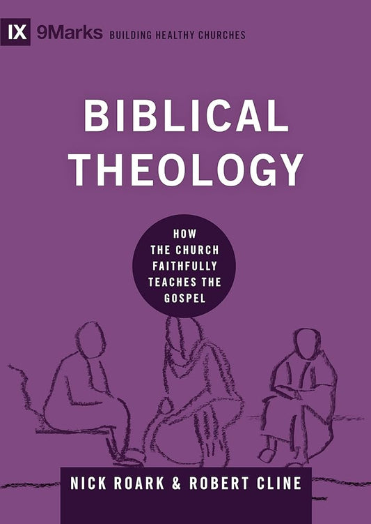 Biblical Theology: How the Church Faithfully Teaches the Gospel (Building Healthy Churches) cover image