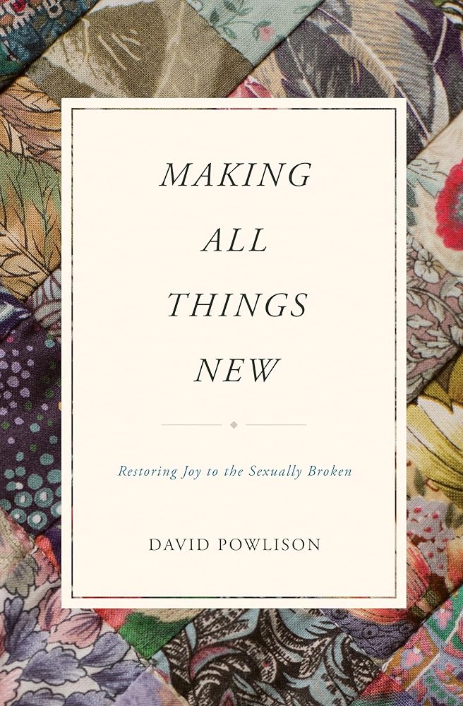 Making All Things New: Restoring Joy to the Sexually Broken cover image