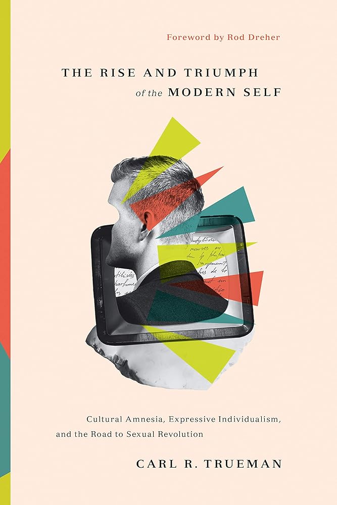 The Rise and Triumph of the Modern Self: Cultural Amnesia, Expressive Individualism, and the Road to Sexual Revolution cover image