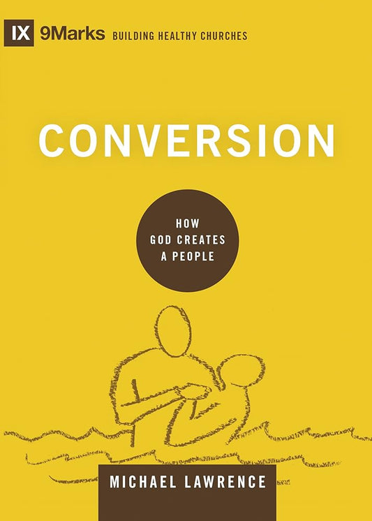 Conversion: How God Creates a People (Building Healthy Churches) cover image