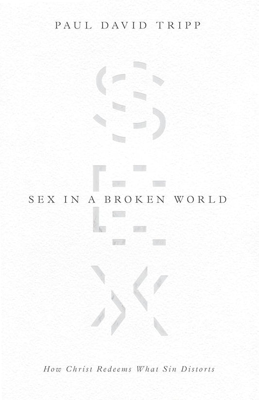 Sex in a Broken World: How Christ Redeems What Sin Distorts cover image