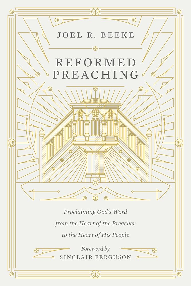 Reformed Preaching: Proclaiming God's Word from the Heart of the Preacher to the Heart of His People cover image