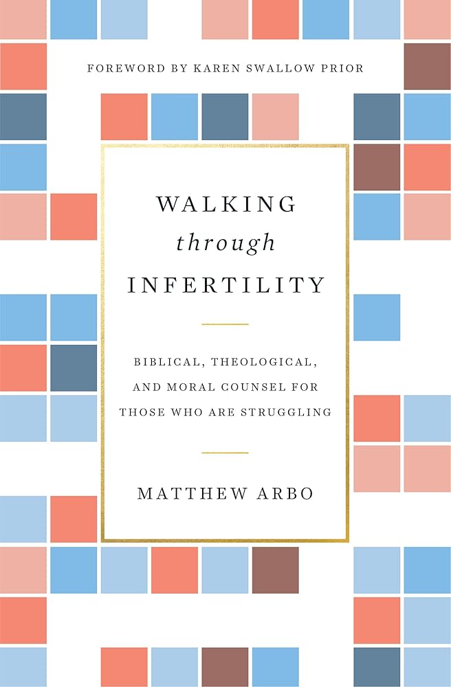Walking through Infertility: Biblical, Theological, and Moral Counsel for Those Who Are Struggling cover image