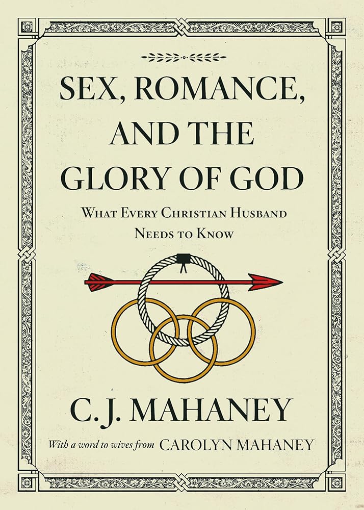 Sex, Romance, and the Glory of God: What Every Christian Husband Needs to Know (With a word to wives from Carolyn Mahaney [Redesign]) cover image