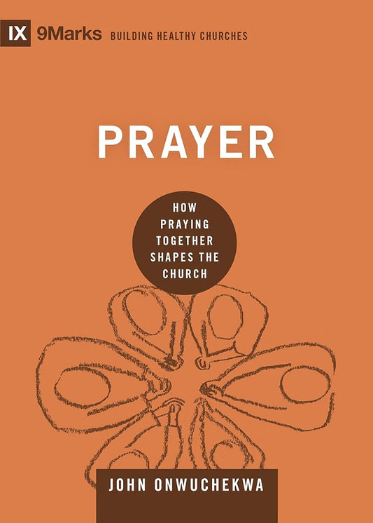 Prayer: How Praying Together Shapes the Church (Building Healthy Churches) cover image