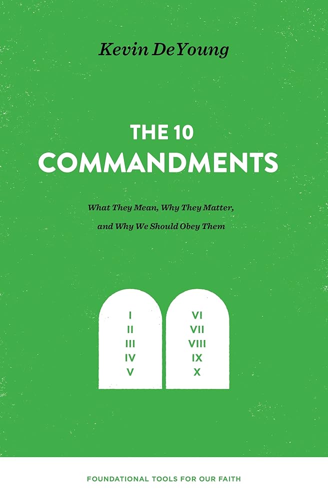 The Ten Commandments: What They Mean, Why They Matter, and Why We Should Obey Them (Foundational Tools for Our Faith) cover image