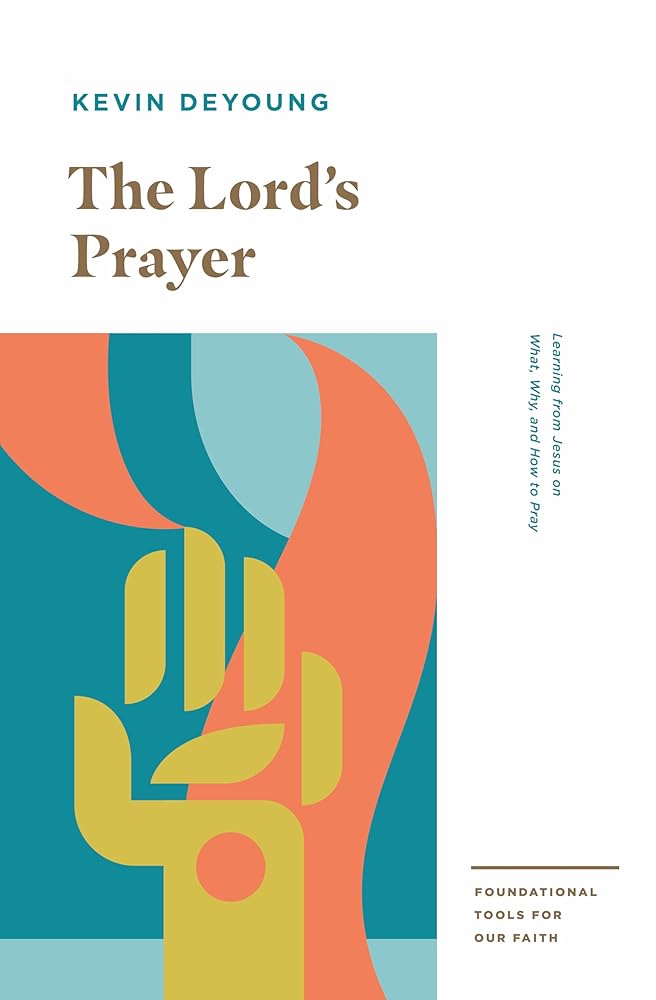The Lord's Prayer: Learning from Jesus on What, Why, and How to Pray (Foundational Tools for Our Faith) cover image