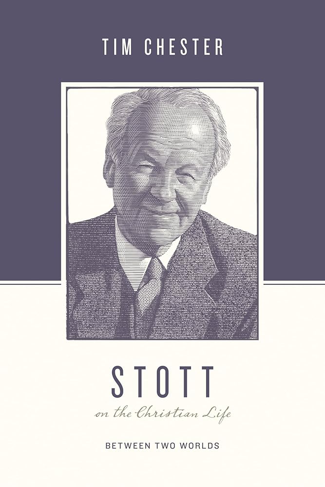 Stott on the Christian Life: Between Two Worlds (Theologians on the Christian Life) cover image