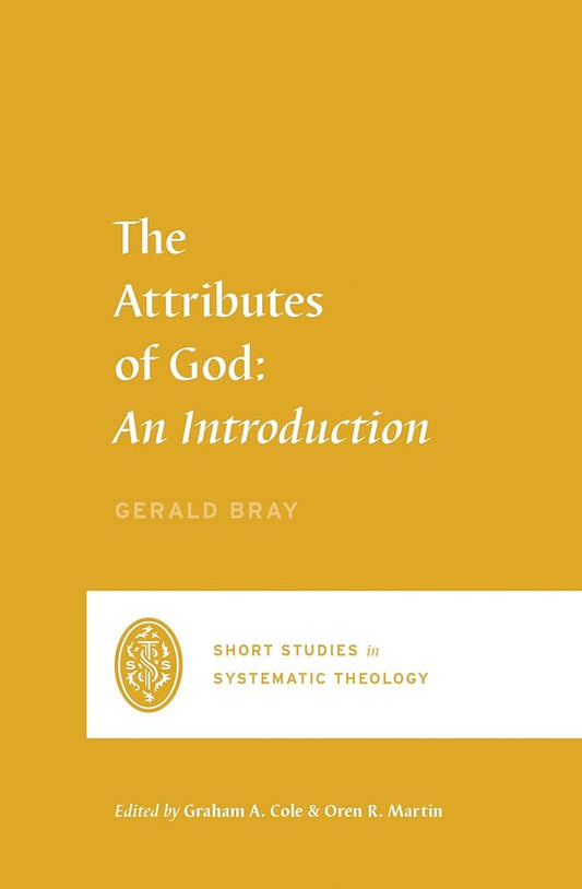 The Attributes of God: An Introduction (Short Studies in Systematic Theology) cover image