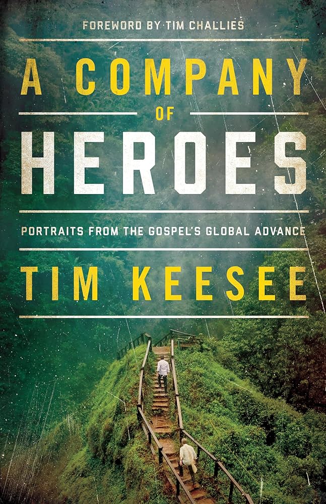 A Company of Heroes: Portraits from the Gospel's Global Advance (Foreword by Tim Challies) cover image