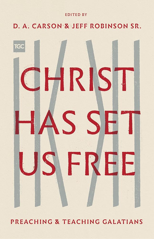 Christ Has Set Us Free: Preaching and Teaching Galatians (The Gospel Coalition) cover image