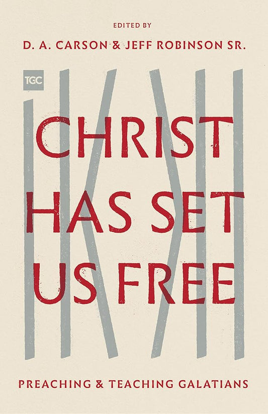 Christ Has Set Us Free: Preaching and Teaching Galatians (The Gospel Coalition) cover image