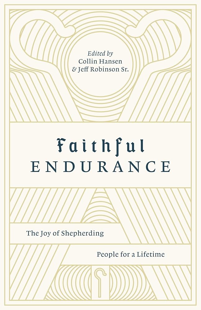 Faithful Endurance: The Joy of Shepherding People for a Lifetime (The Gospel Coalition) cover image