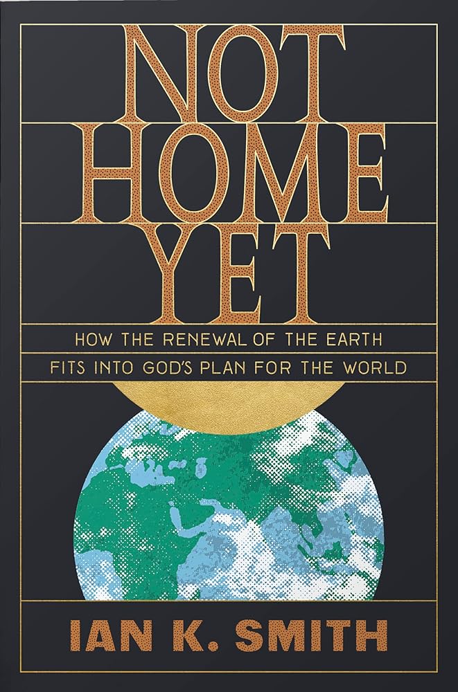 Not Home Yet: How the Renewal of the Earth Fits into God's Plan for the World cover image
