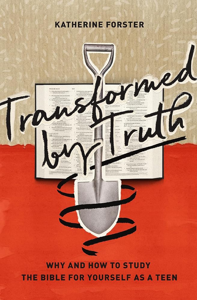 Transformed by Truth: Why and How to Study the Bible for Yourself as a Teen cover image