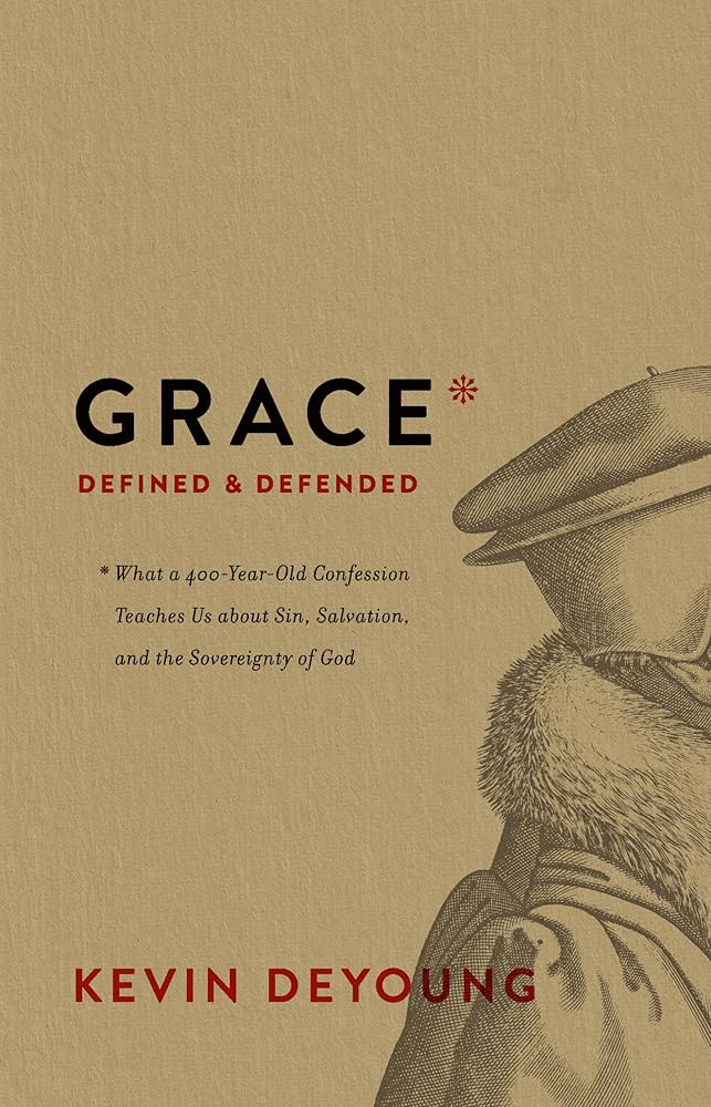 Grace Defined and Defended: What a 400-Year-Old Confession Teaches Us about Sin, Salvation, and the Sovereignty of God cover image