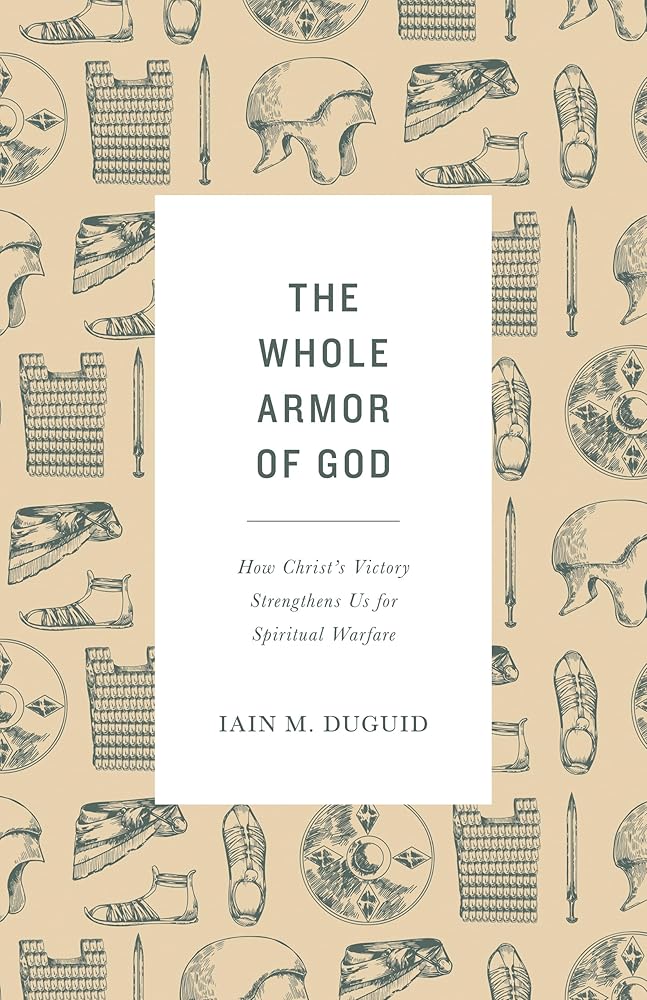 The Whole Armor of God: How Christ's Victory Strengthens Us for Spiritual Warfare cover image