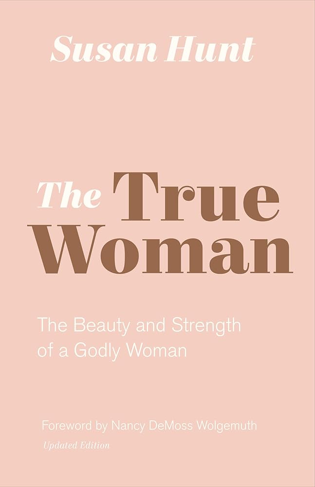 The True Woman: The Beauty and Strength of a Godly Woman (Updated Edition) cover image