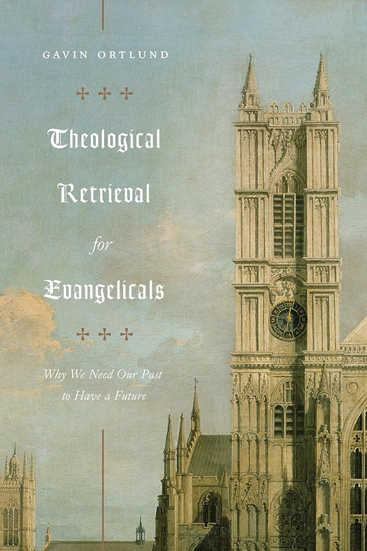Theological Retrieval for Evangelicals: Why We Need Our Past to Have a Future cover image