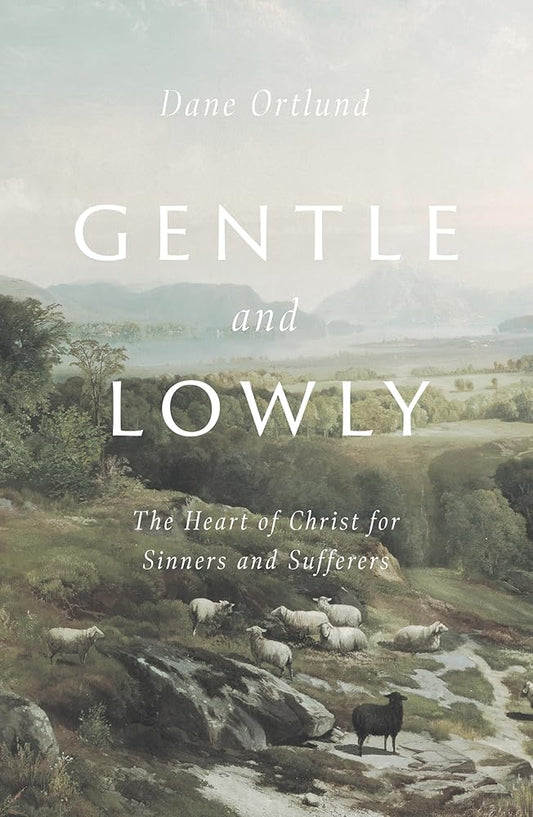 Gentle and Lowly: The Heart of Christ for Sinners and Sufferers cover image