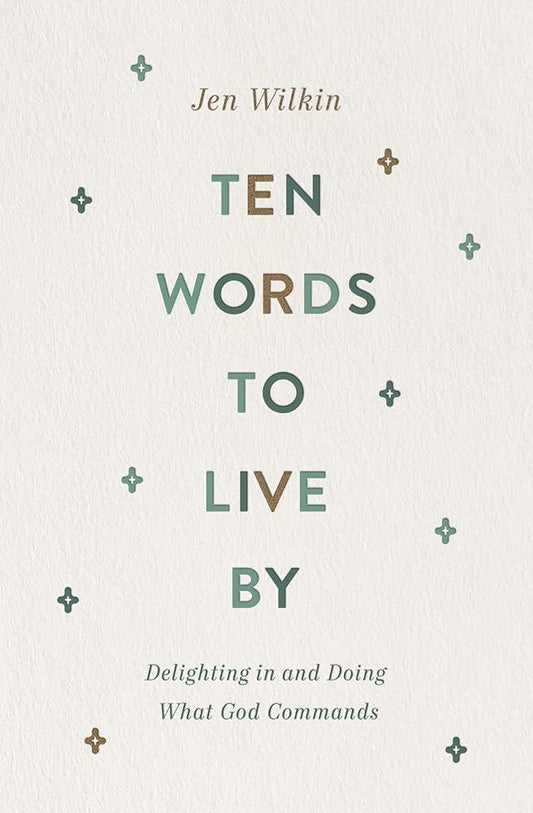 Ten Words to Live By: Delighting in and Doing What God Commands cover image