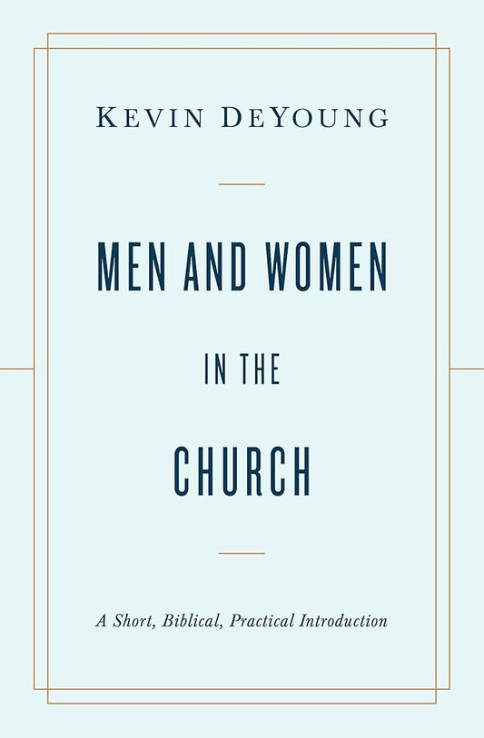 Men and Women in the Church: A Short, Biblical, Practical Introduction cover image