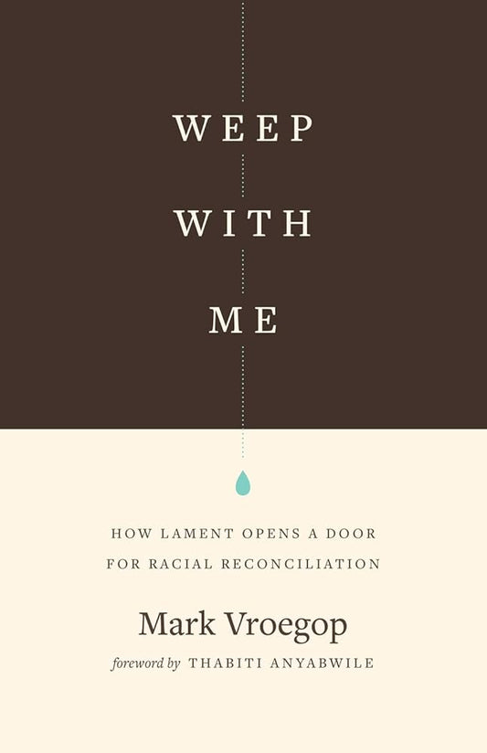 Weep with Me: How Lament Opens a Door for Racial Reconciliation cover image
