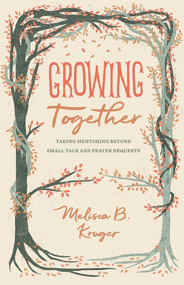Growing Together: Taking Mentoring beyond Small Talk and Prayer Requests (The Gospel Coalition) cover image