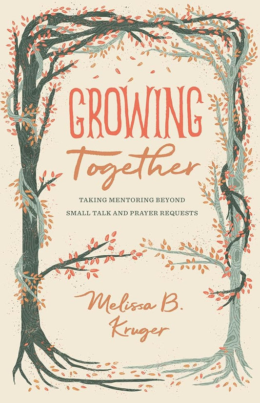 Growing Together: Taking Mentoring beyond Small Talk and Prayer Requests (The Gospel Coalition) cover image