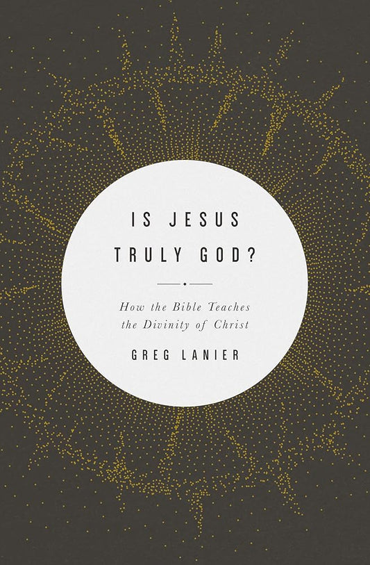 Is Jesus Truly God?: How the Bible Teaches the Divinity of Christ cover image
