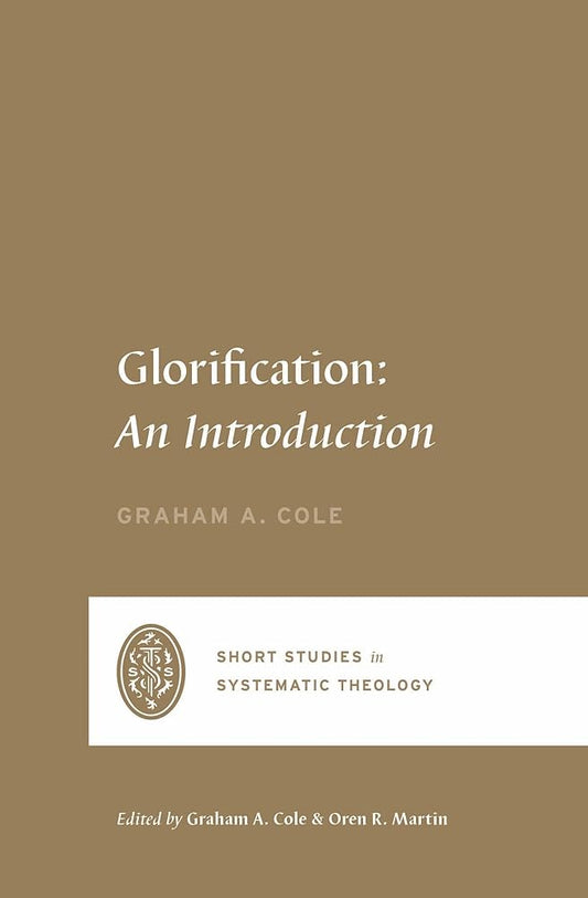 Glorification: An Introduction (Short Studies in Systematic Theology) cover image