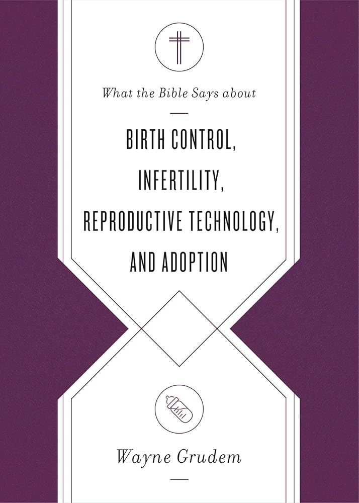 What the Bible Says about Birth Control, Infertility, Reproductive Technology, and Adoption cover image