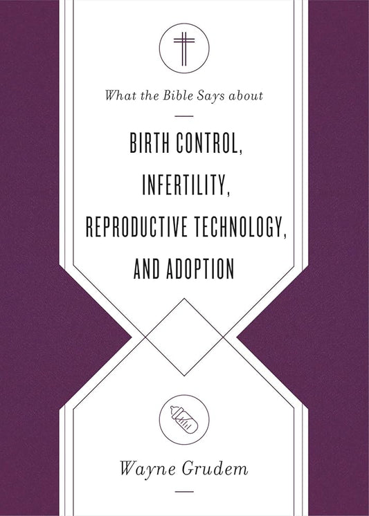 What the Bible Says about Birth Control, Infertility, Reproductive Technology, and Adoption cover image