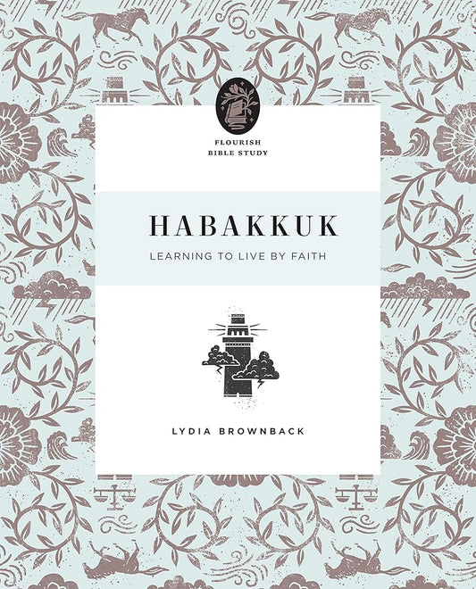 Habakkuk: Learning to Live by Faith (Flourish Bible Study) cover image